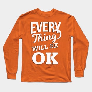 Every Thing Will Be Ok Long Sleeve T-Shirt